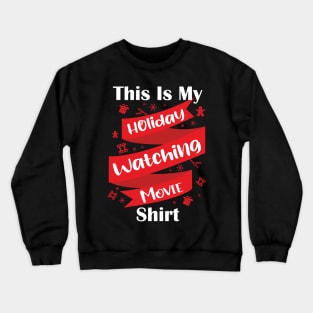 This is my holiday watching movie shirt Crewneck Sweatshirt